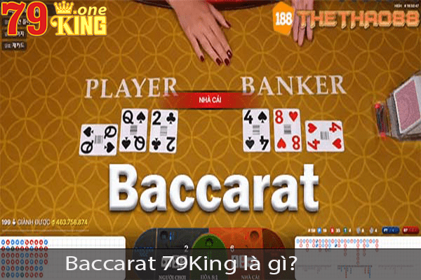 Baccarat 79King là gì? Kinh nghiệm chơi Baccarat 79King thắng lớn