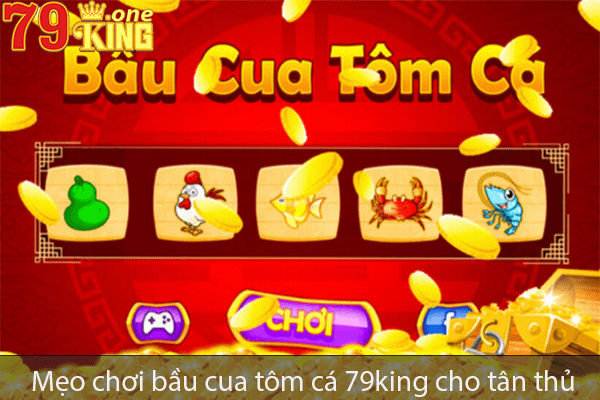 Bầu cua tôm cá 79king là gì? Kinh nghiệm chơi bầu cua tôm cá đơn giản nhất 2023