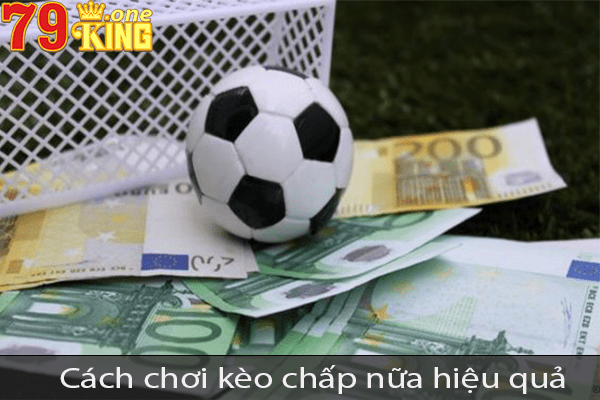 Kèo chấp nữa là gì? Cách chơi kèo chấp nữa hiệu quả nhất 2023