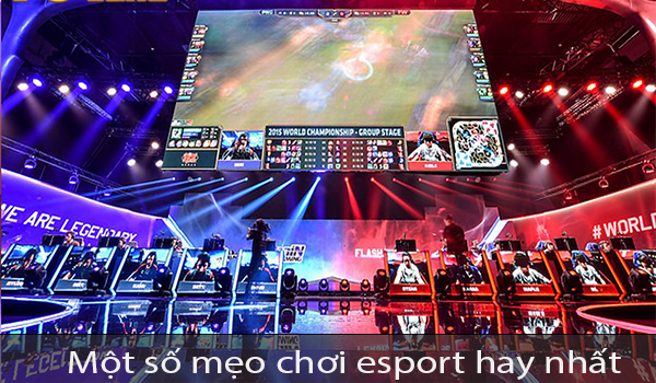 Mẹo chơi esport hay nhất 2023