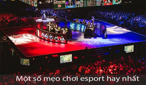 Mẹo chơi esport hay nhất 2023