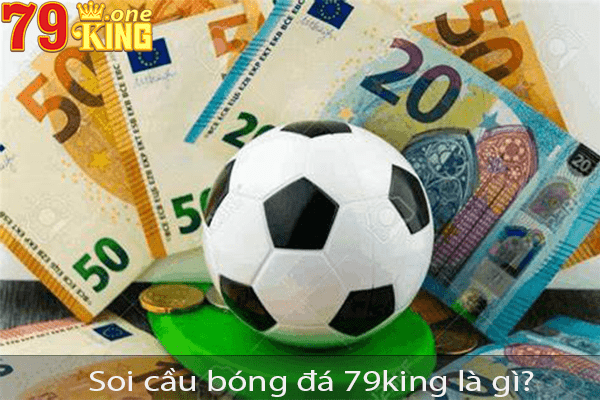 Soi cầu bóng đá 79king là gì? Hướng dẫn cách soi cầu 2023