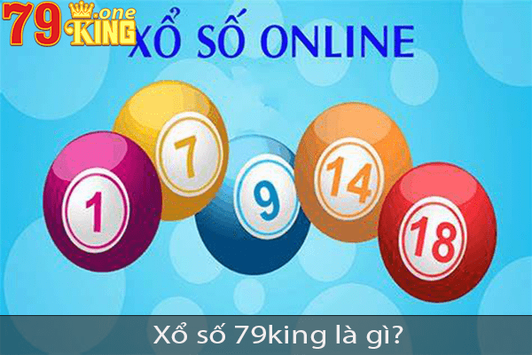 Xổ số 79king là gì? Kinh nghiệm chơi xổ số 79king từ chuyên gia