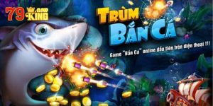 Ông Trùm bắn cá - Game đẳng cấp dành cho người chơi siêu phàm