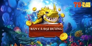 Đại sư bắn cá - Game bắn cá trực tuyến đỉnh nhất tại 79King