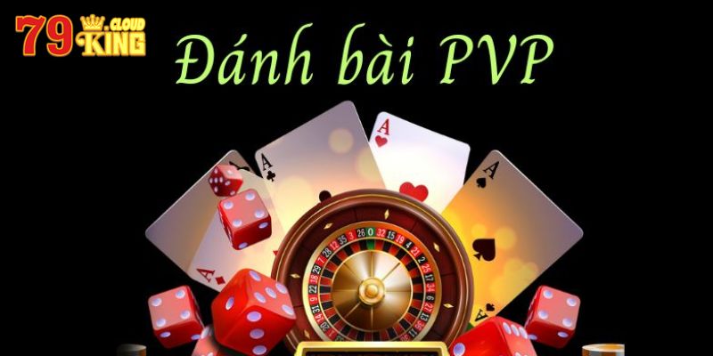 Đánh bài PVP - Sân chơi cực đỉnh năm 2023