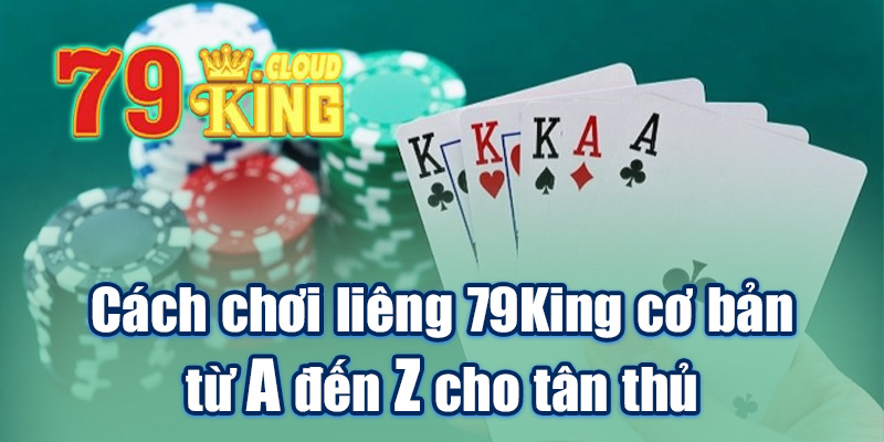 Cách chơi liêng 79King cơ bản từ A đến Z cho tân thủ