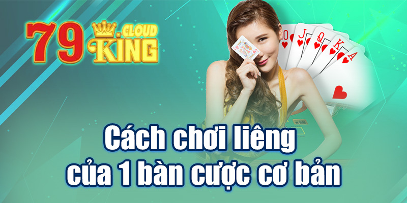 Cách chơi liêng của 1 bàn cược cơ bản