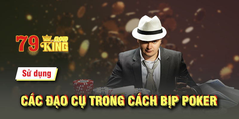 Sử dụng các đạo cụ trong cách bịp Poker