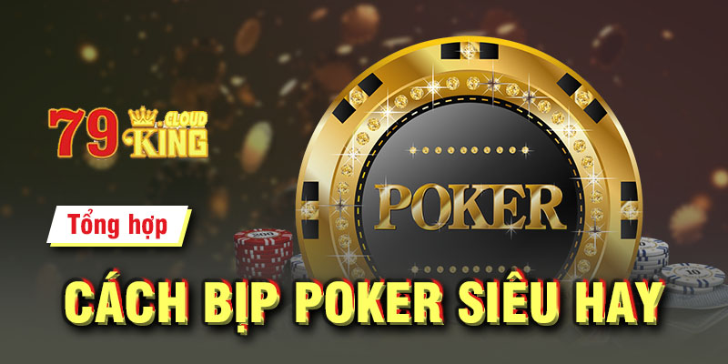 Tổng hợp cách bịp poker siêu hay không phải ai cũng biết