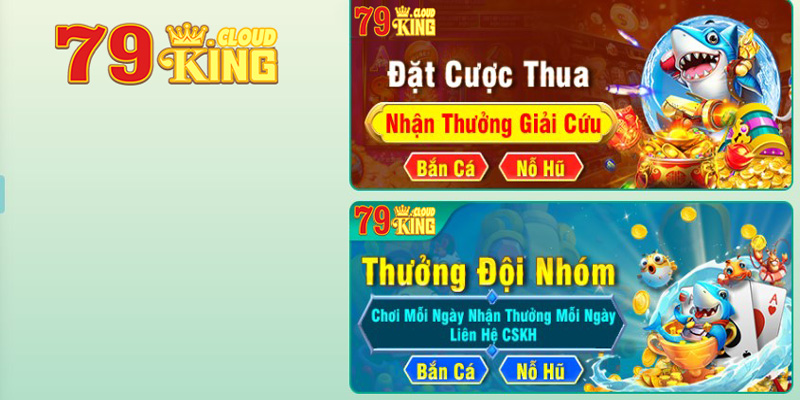 Khuyến mãi 79king thưởng đội nhóm cho thành viên cực hot