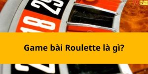 Game bài Roulette là gì?