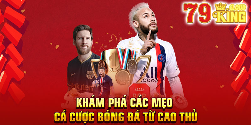 Chinh phục mọi chiến thắng với top 05 mẹo cá cược bóng đá hàng đầu