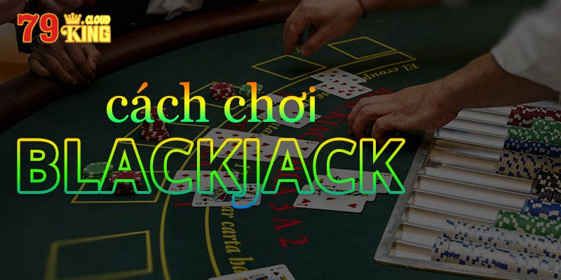 Giới thiệu Blackjack 79King