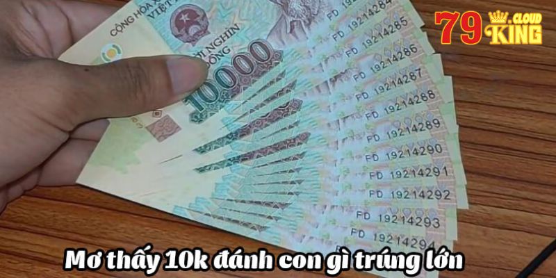 Mơ thấy tiền 10 nghìn đánh con gì?