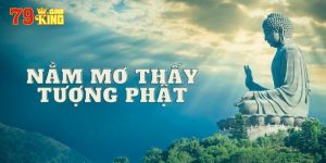 Mơ Thấy Tượng Phật - Bí Ẩn Con Số May Mắn Đại Cát Chuẩn 99%