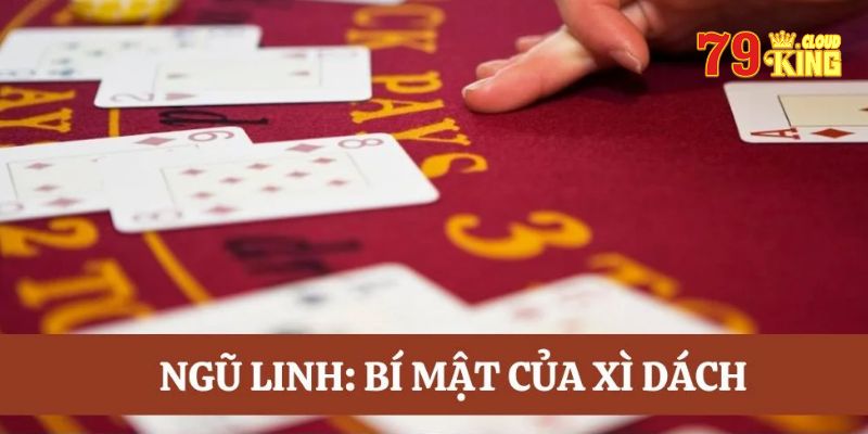 Ngũ Linh Là Bao Nhiêu? Thế Bài Đặc Biệt Trong Xì Dách