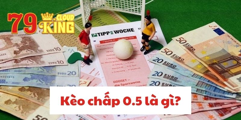 Kèo chấp 0.5 là gì?